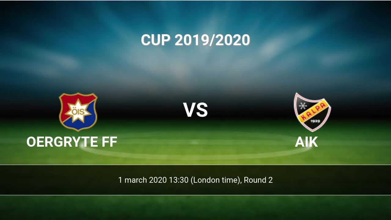 Oergryte Ff Vs Aik H2h 1 Mar 2020 Head To Head Stats Prediction