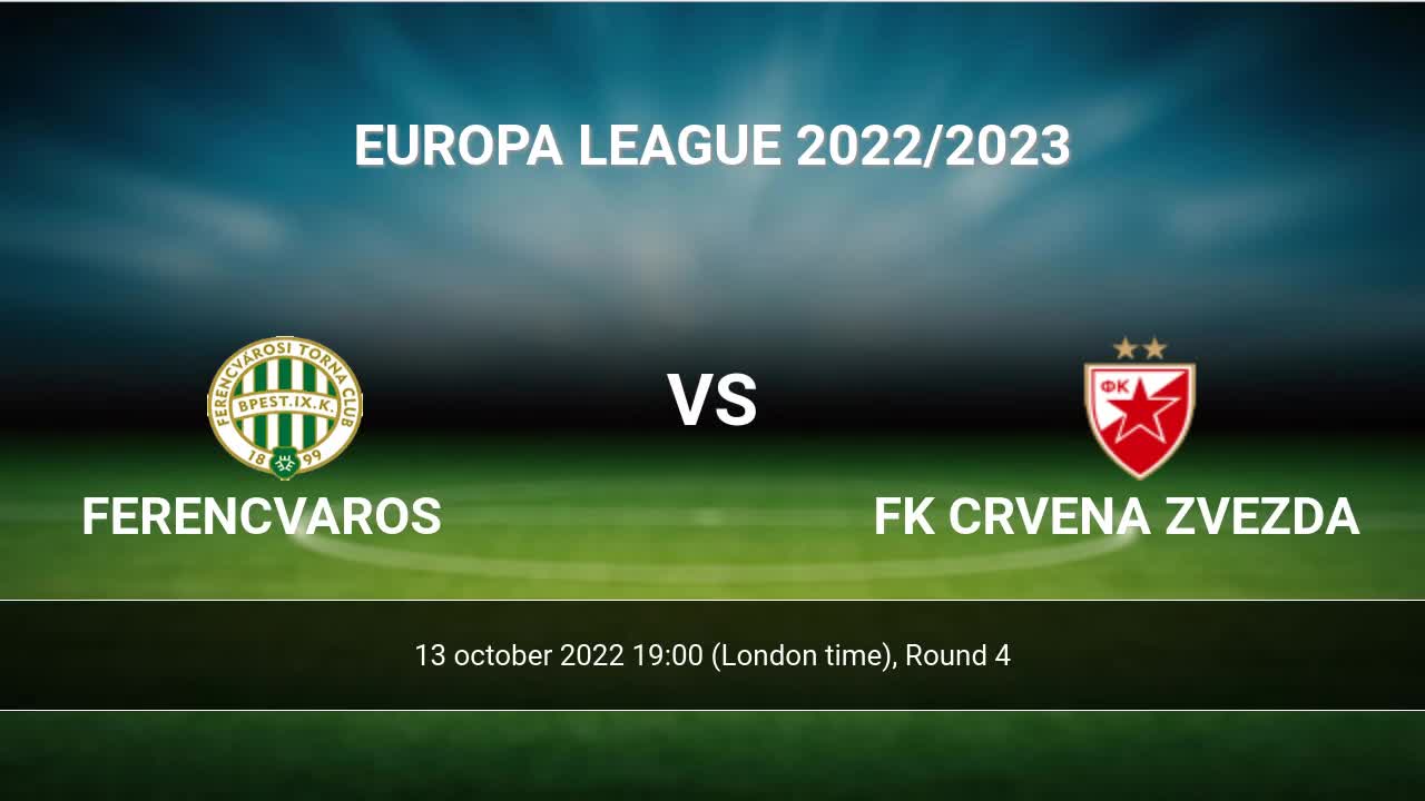Ferencvaros vs Crvena Zvezda Livescore and Live Video - Europa League Group  H - ScoreBat: Live Football