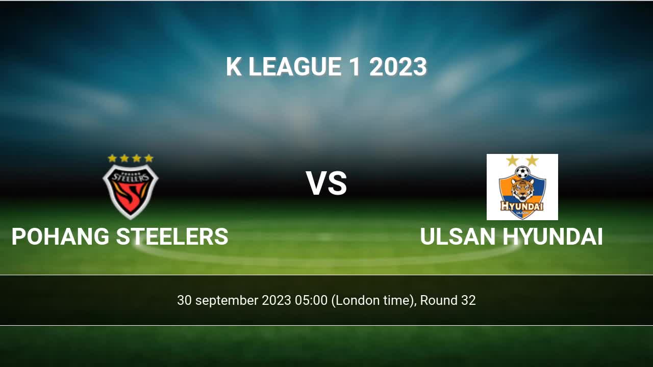 Pohang Steelers vs Ulsan Hyundai Prediction, Betting Tips & Odds