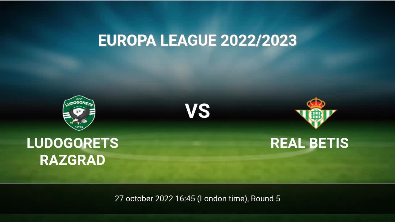 UEFA Europa League 2022/23: Ludogorets vs Real Betis preview, prediction &  live telecast