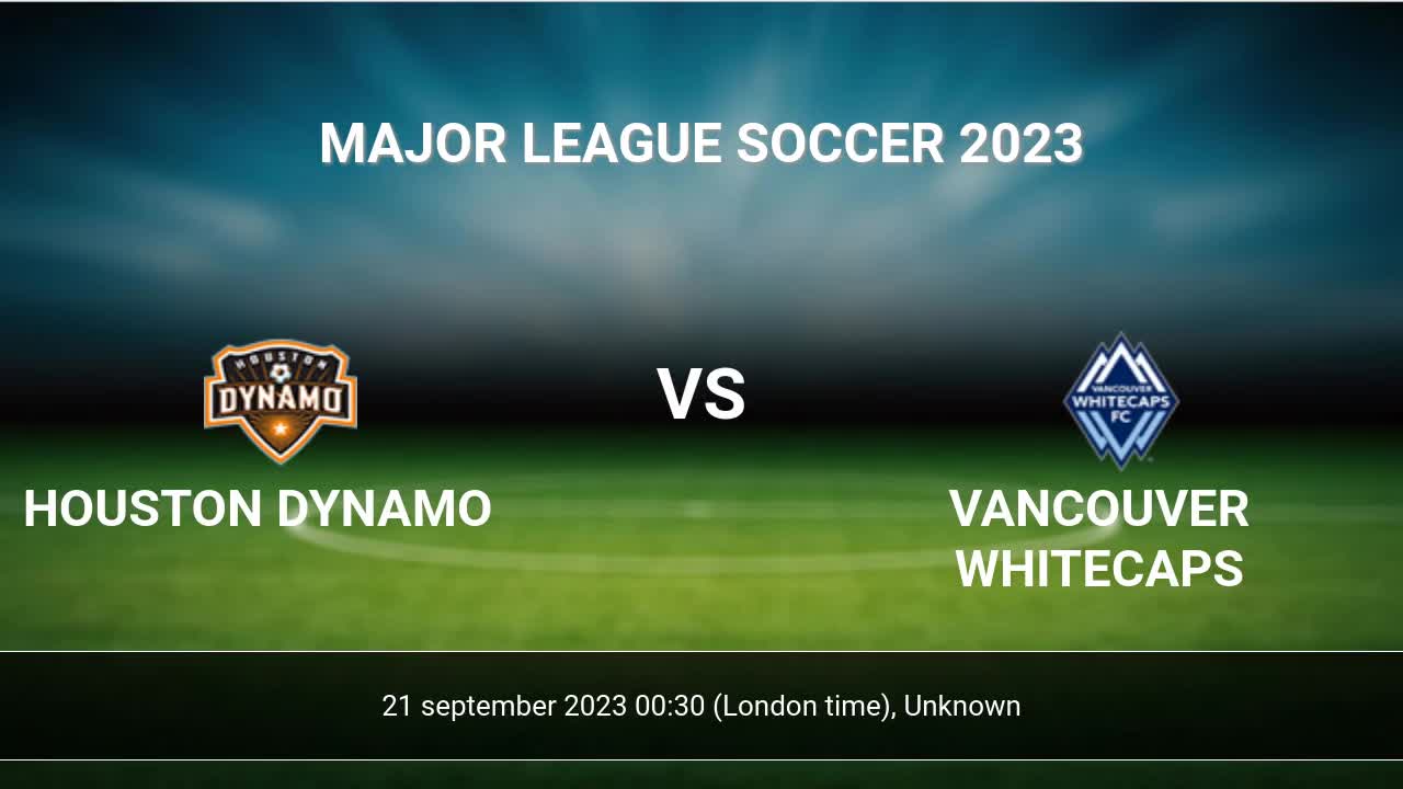 Vancouver Whitecaps vs Houston Dynamo Prediction and Betting Tips