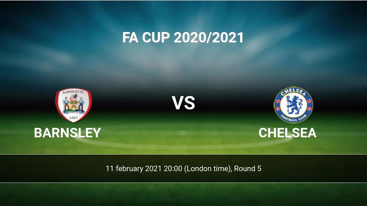 Barnsley vs Chelsea H2H 11 feb 2021 Head to Head stats prediction