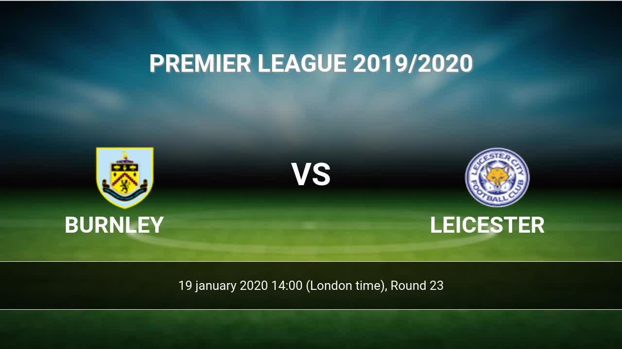 Burnley Vs Leicester H2h 19 Jan 2020 Head To Head Stats Prediction