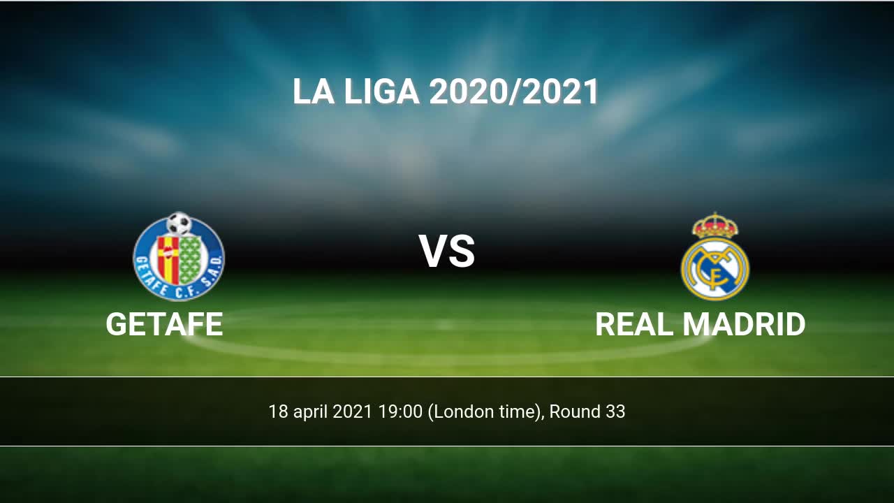 Getafe Vs Real Madrid H2h 18 Apr 2021 Head To Head Stats Prediction [ 720 x 1280 Pixel ]