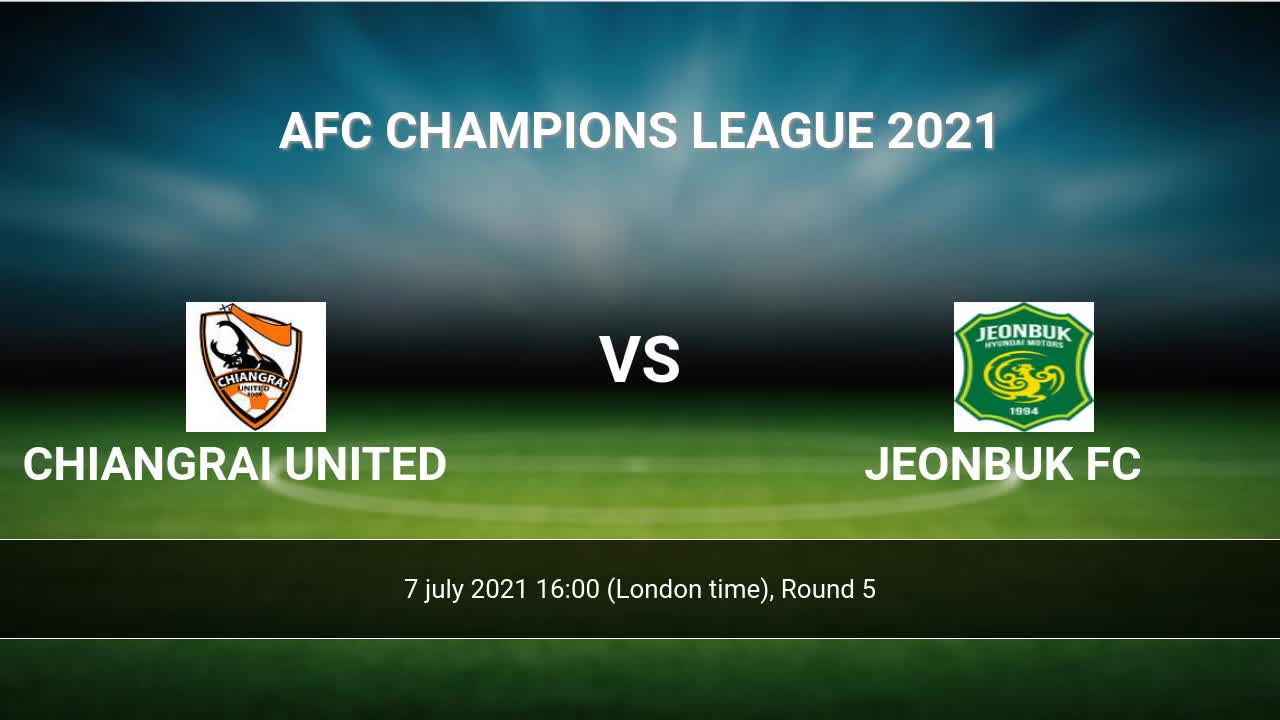Chiangrai United Vs Jeonbuk Fc H2h 7 Jul 21 Head To Head Stats Prediction