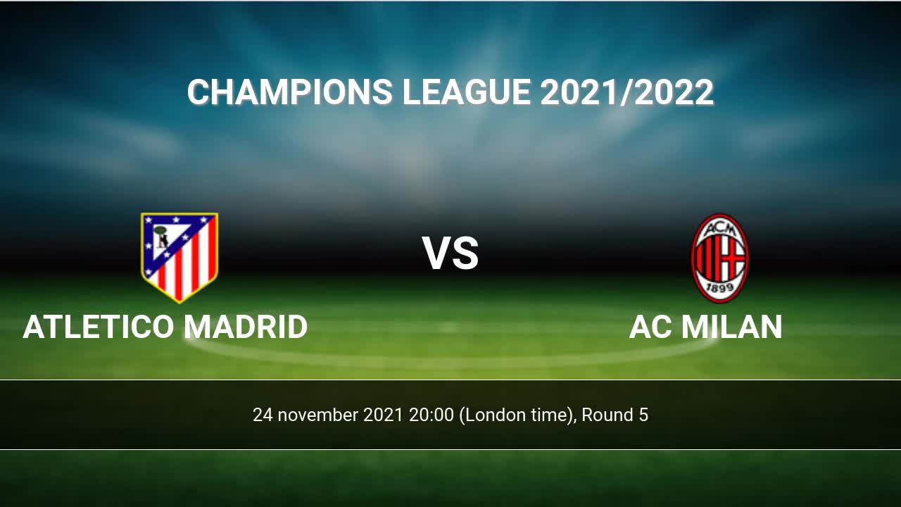 atletico madrid vs ac milan h2h 24 nov 2021 head to head stats prediction