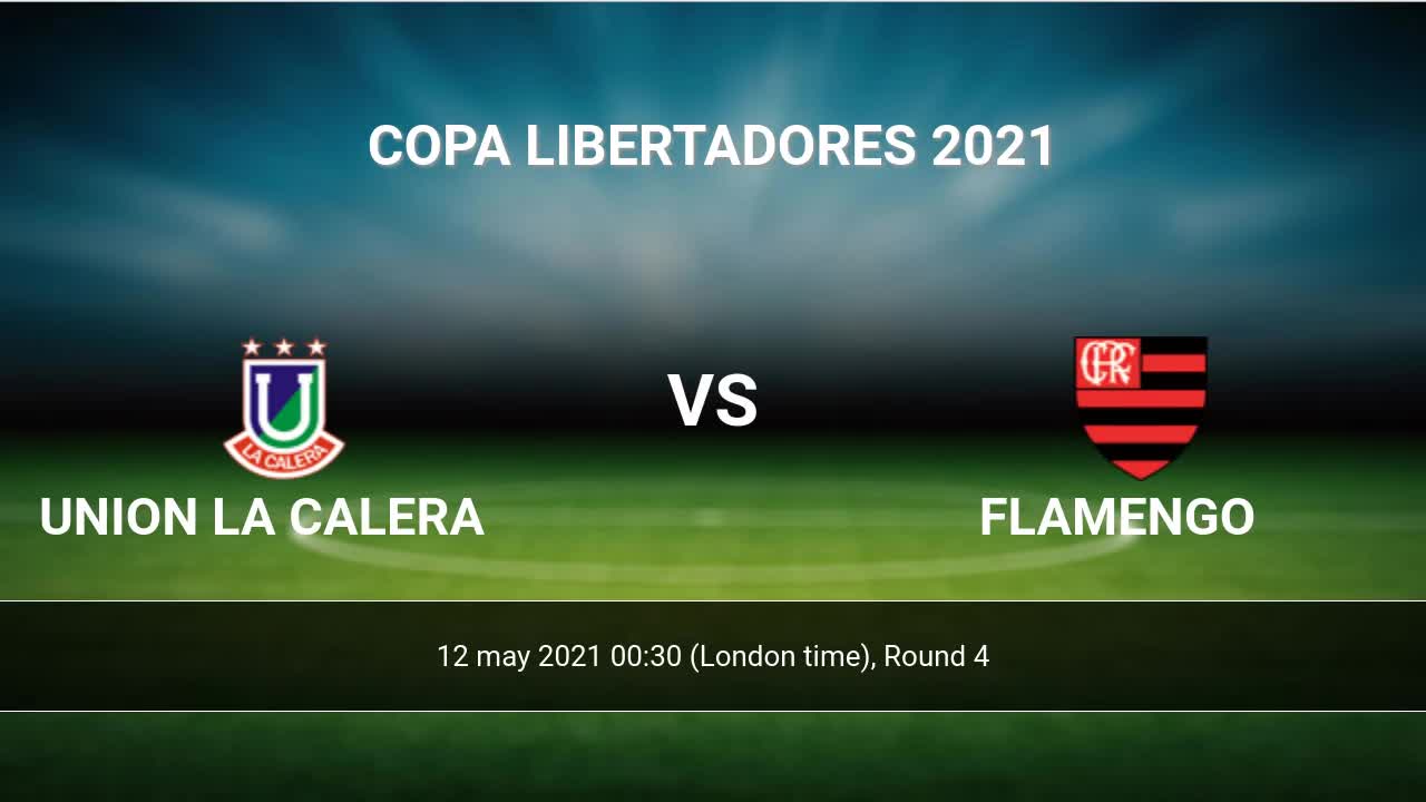 Union La Calera Vs Flamengo H2h 12 May 21 Head To Head Stats Prediction