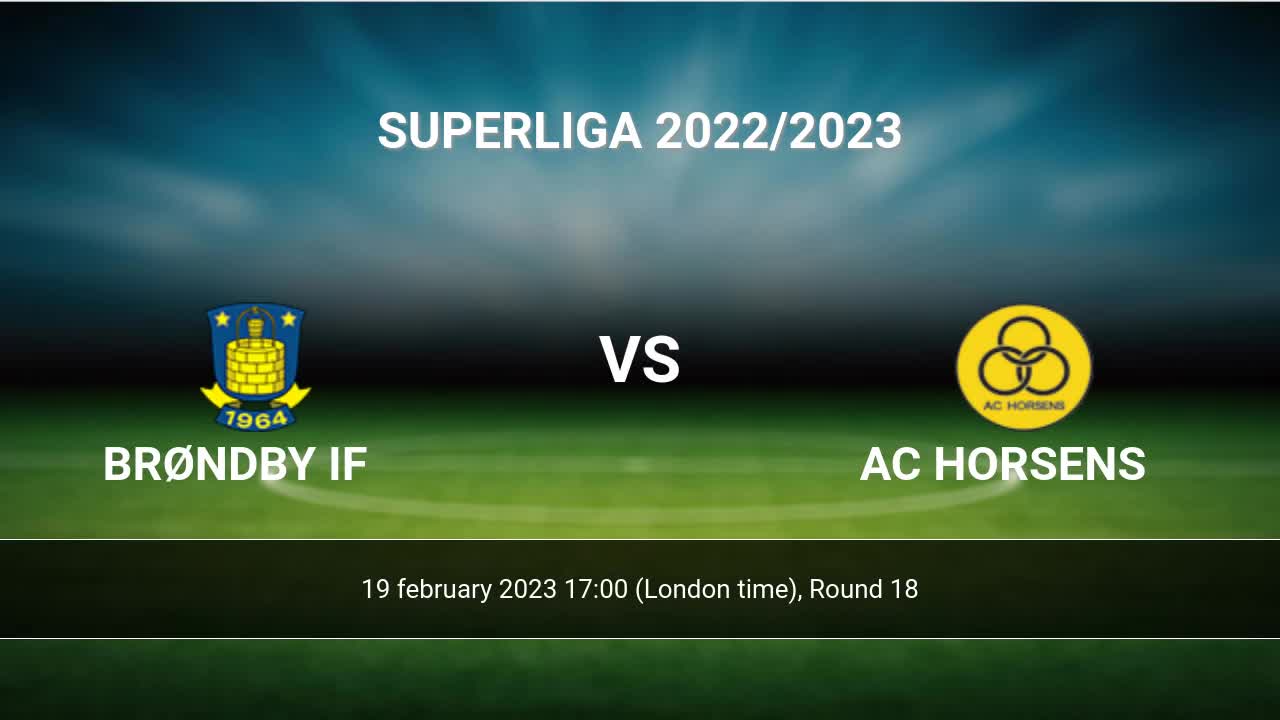 Brøndby vs AC Horsens 19 feb 2023 Head to Head prediction