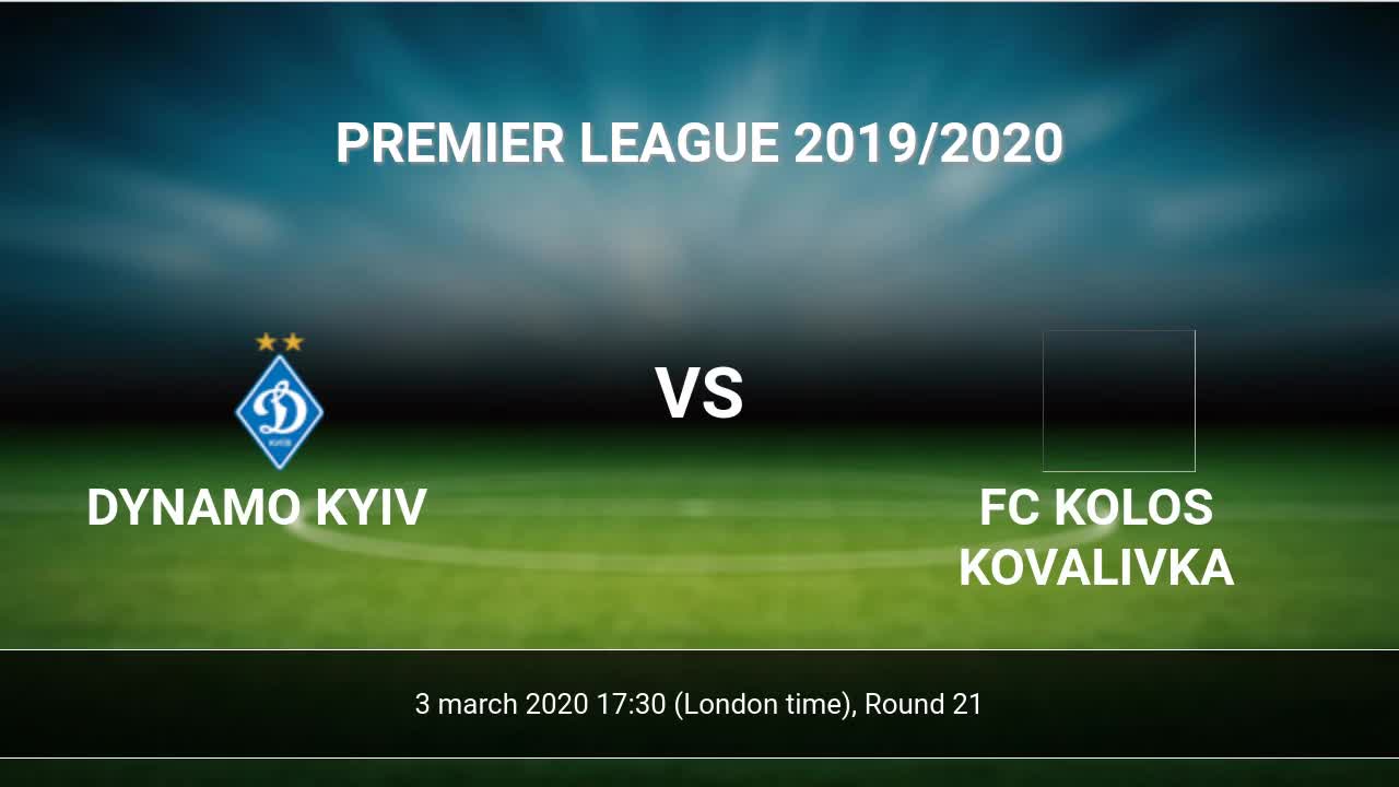 Dynamo Kyiv Vs Fc Kolos Kovalivka H2h 3 Mar 2020 Head To Head