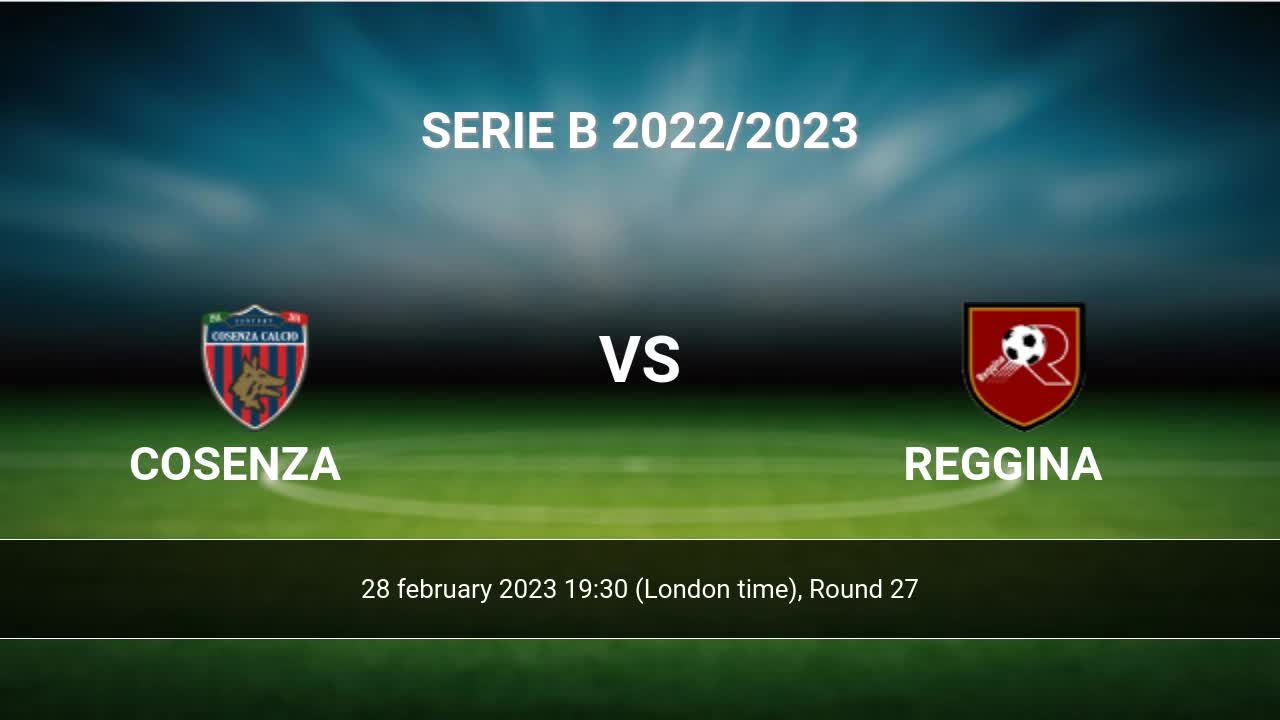 Cosenza vs Reggina H2H 28 feb 2023 Head to Head stats prediction