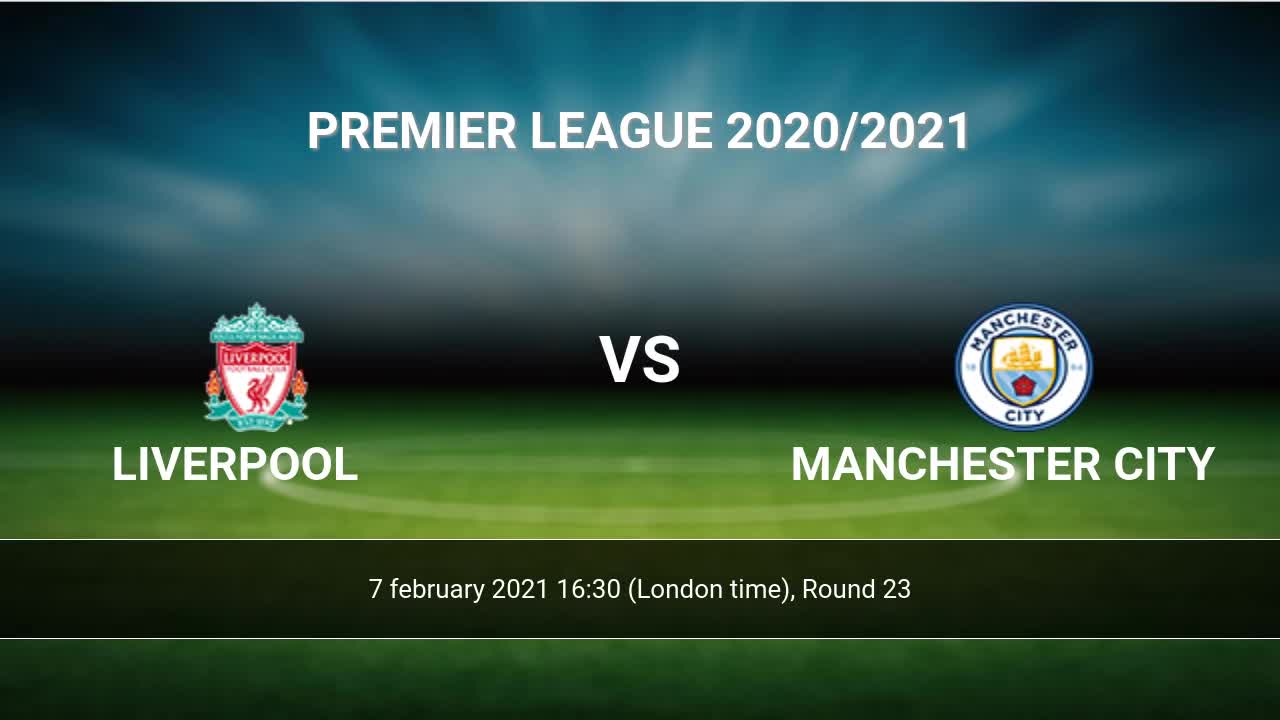 Liverpool Vs Manchester City H2h 7 Feb 2021 Head To Head Stats Prediction