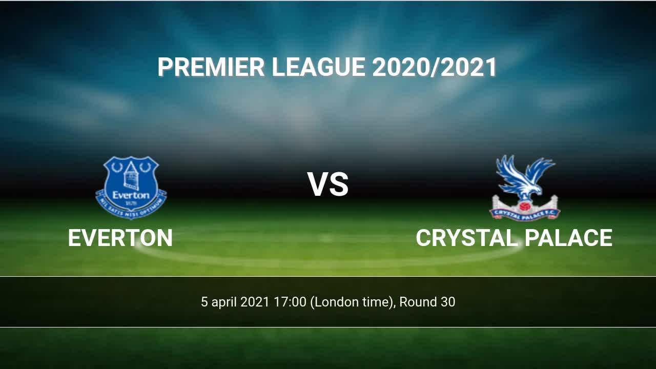 Everton Vs Crystal Palace H2h 5 Apr 2021 Head To Head Stats Prediction