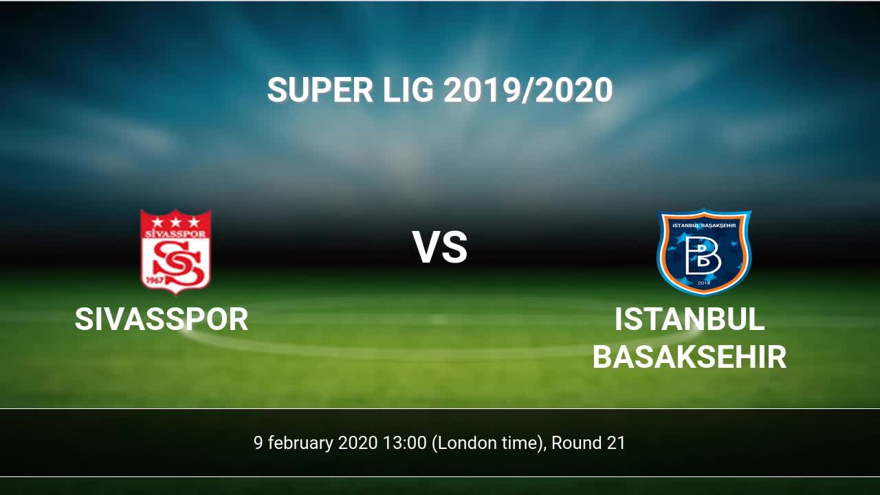 Sivasspor Vs Istanbul Basaksehir H2h 9 Feb 2020 Head To Head Stats