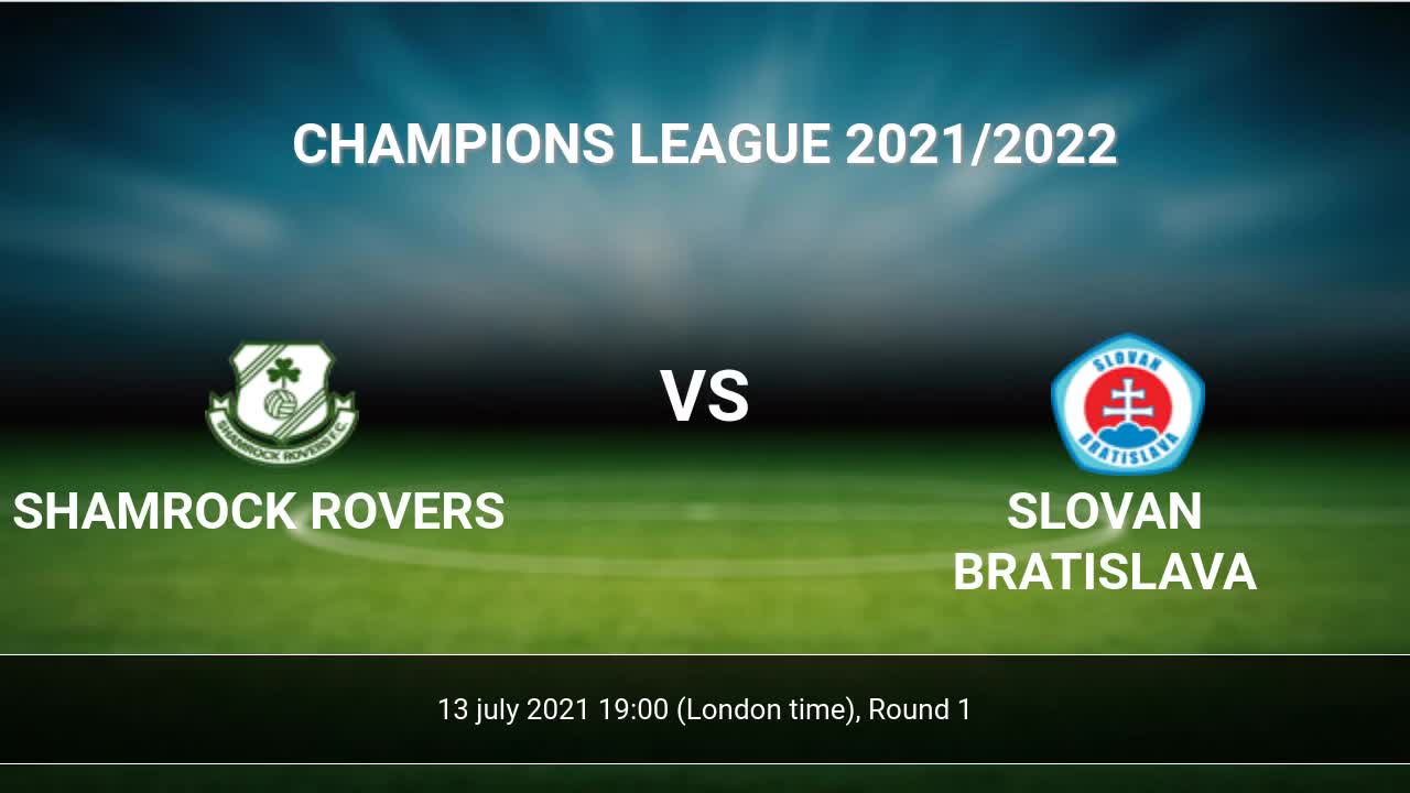 Shamrock Rovers Slovan Bratislava Livescores Result Champions League 13 Jul 2021