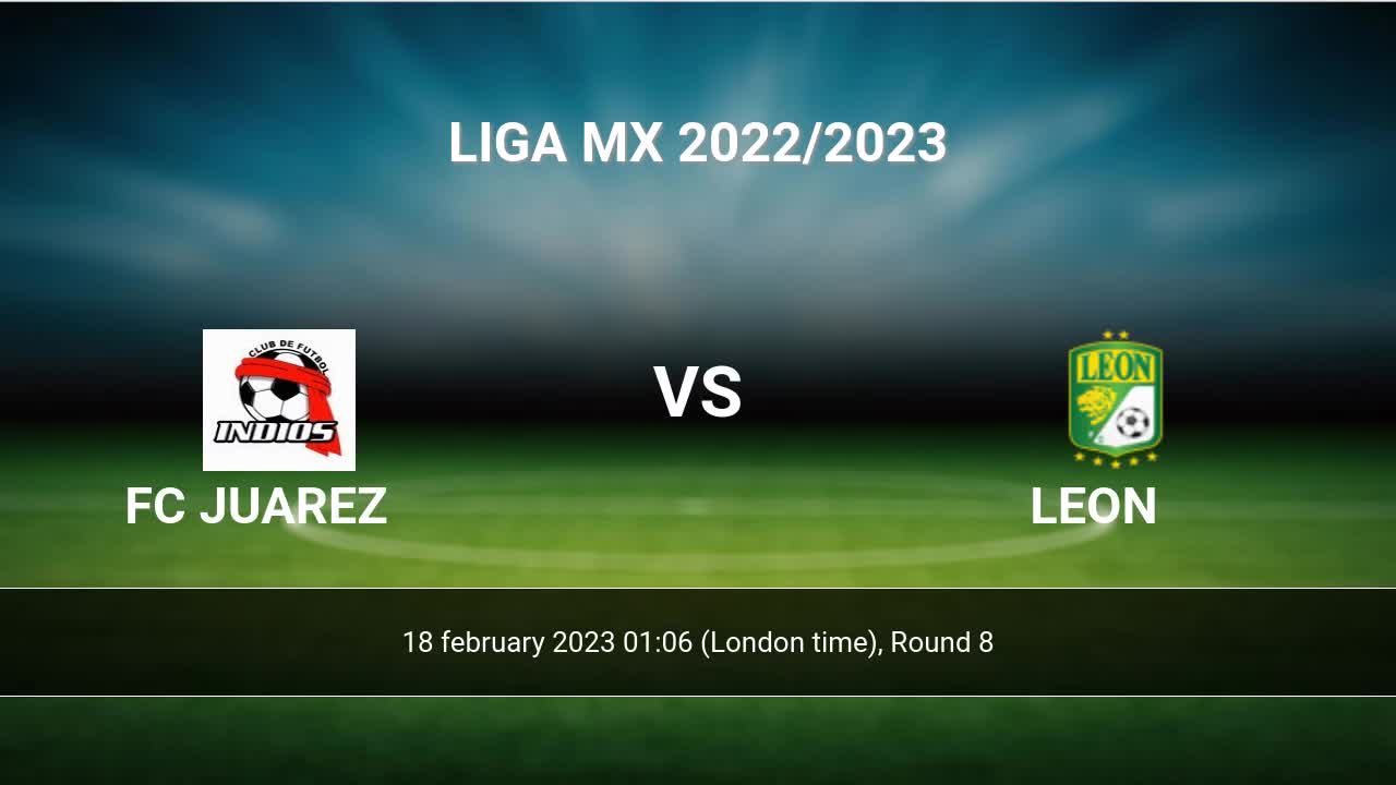 FC Juarez vs Leon H2H 18 feb 2023 Head to Head stats prediction